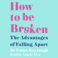 How to Be Broken: Sunday Times Best Self Help Book of 2021