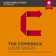 The Comeback: Audio Bible Studies: It's Not Too Late and You're Never Too Far