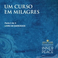 Um Curso em Milagres: Livro De Exercícios: Livro De Exercícios (Portuguese Edition) (Abridged)