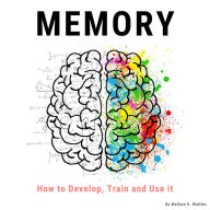 Memory: How to Develop, Train and Use It