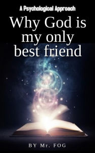 Why God Is My Only Best Friend: A Psychological Approach