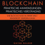 Blockchain: Praktische Anwendungen, Praktisches Verständnis: Wie Blockchain In Ihrer Welt Eingesetzt Werden Kann