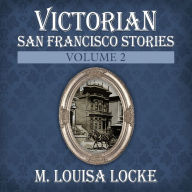 Victorian San Francisco Stories: Volume 2: Volume 2