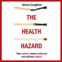 The Health Hazard: Take control, restore wellbeing and optimise impact