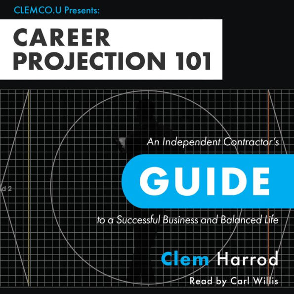 Career Projection 101: An Independent Contractor's Guide to a Successful Business and Balanced Life