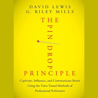 The Pin Drop Principle: Captivate, Influence, and Communicate Better Using the Time-Tested Methods of Professional Performers