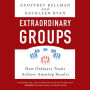 Extraordinary Groups: How Ordinary Teams Achieve Amazing Results