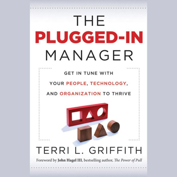 The Plugged-In Manager: Get in Tune with Your People, Technology, and Organization to Thrive
