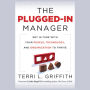 The Plugged-In Manager: Get in Tune with Your People, Technology, and Organization to Thrive