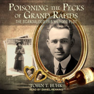 Poisoning the Pecks of Grand Rapids: The Scandalous 1916 Murder Plot