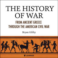 The History of War: From Ancient Greece through the American Civil War