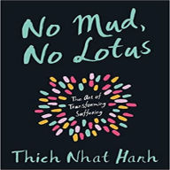 No Mud, No Lotus: The Art of Transforming Suffering