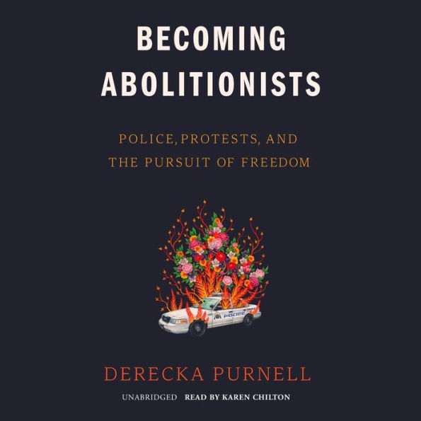 Becoming Abolitionists: Police, Protests, and the Pursuit of Freedom