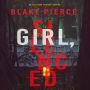 Girl, Silenced (An Ella Dark FBI Suspense Thriller-Book 4)