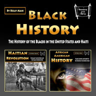 Black History: The History of the Blacks in the United States and Haiti