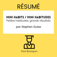 RÉSUMÉ - Mini Habits / Mini habitudes: Petites habitudes, grands résultats par Stephen Guise