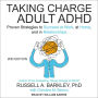 Taking Charge of Adult ADHD, Second Edition: Proven Strategies to Succeed at Work, at Home, and in Relationships