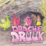 Drache Druuk und die schreckliche Prinzessin: Ein Hörspiel aus Schummelland