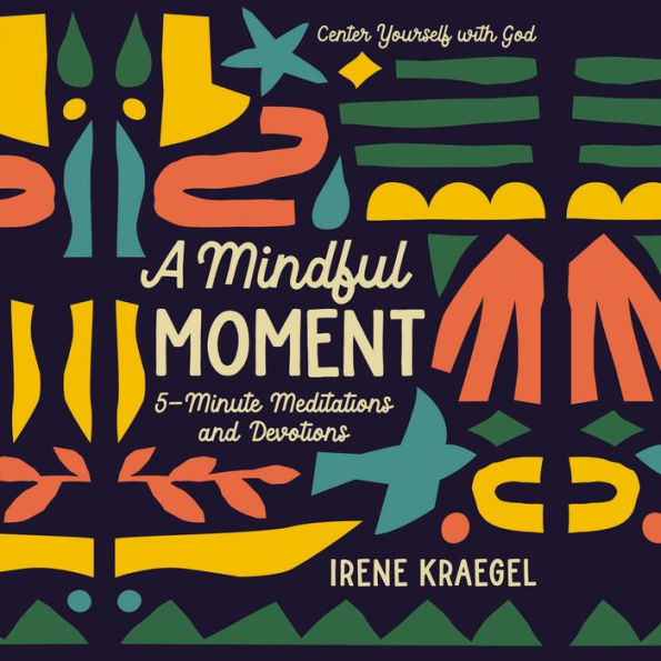 A Mindful Moment: 5-Minute Meditations and Devotions