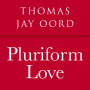 Pluriform Love: An Open and Relational Theology of Well-Being