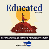 Summary: Educated: A Memoir by Tara Westover: Key Takeaways, Summary & Analysis Included