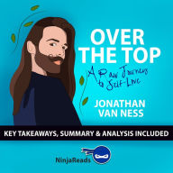 Summary: Over the Top: A Raw Journey to Self-Love by Jonathan Van Ness: Key Takeaways, Summary & Analysis Inclded