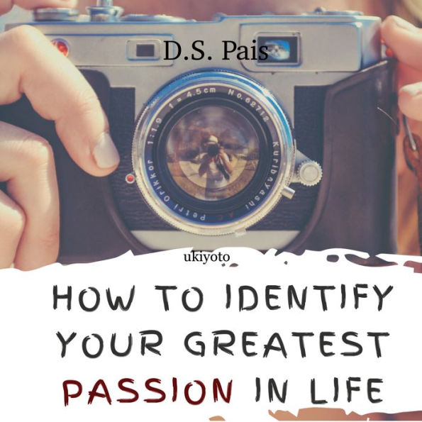 How To Identify Your Greatest Passion In Life: Unleash Your Hidden Passion