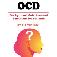 OCD: Background, Solutions and Symptoms for Patients