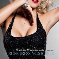 Crossdressing Stories: What She Wants She Gets