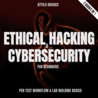 Ethical Hacking & Cybersecurity For Beginners: Pen Test Workflow & Lab Building Basics 2 Books In 1