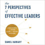 The 7 Perspectives of Effective Leaders: A Proven Framework for Improving Decisions and Increasing Your Influence