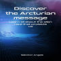 Discover the Arcturian message: Learn all about the alien race that protects us (Abridged)