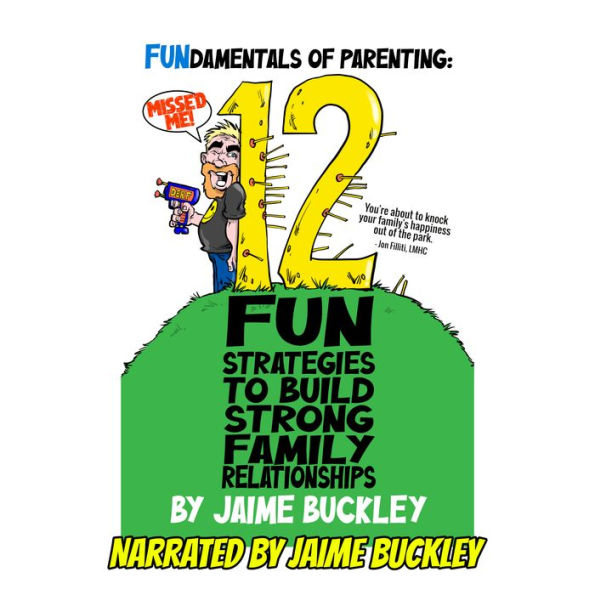 FUNdamentals of Parenting: 12 Fun Strategies To Build Strong Family Relationships
