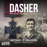 Dasher: The Kevin Wheatley VC Story