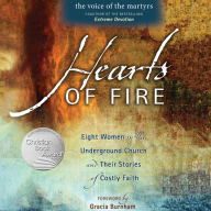 Hearts of Fire: Eight Women in the Underground Church and Their Stories of Costly Faith