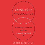 Expository Apologetics: Answering Objections with the Power of the Word