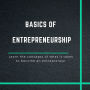 The Basics of Entrepreneurship: Learn the concepts of what it takes to become an entrepreneur