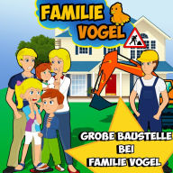 Große Baustelle bei Familie Vogel