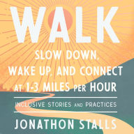 WALK: Slow Down, Wake Up, and Connect at 1-3 Miles per Hour