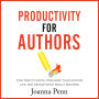 Productivity for Authors: Find Time to Write, Organize your Author Life, and Decide what Really Matters