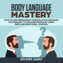 BODY LANGUAGE MASTERY: How to use Persuasion, Manipulation and Dark psychology to Analyze People by using Mind and Emotional Control.