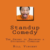 Standup Comedy: The Secret to Becoming a Successful Comedian