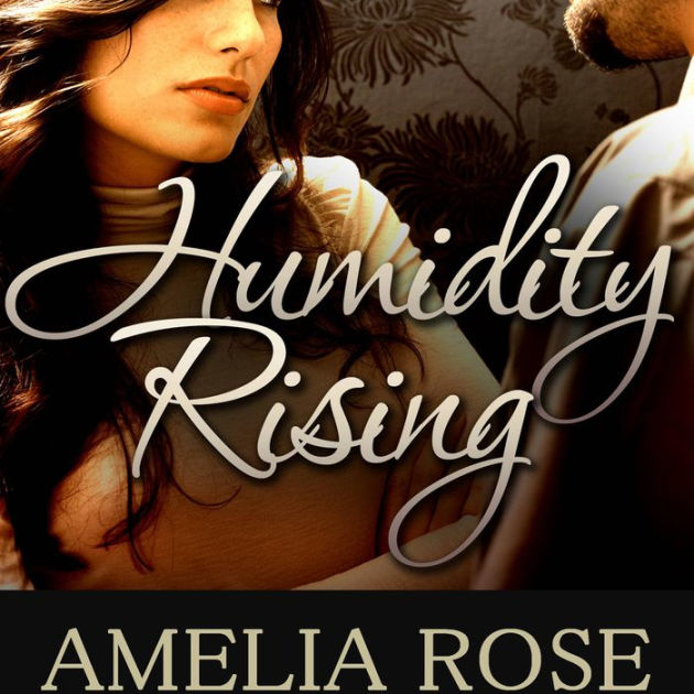 Humidity Rising by Amelia Rose | eBook | Barnes & Noble®