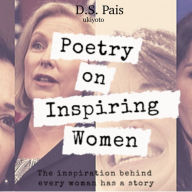 Poetry on Inspiring Women Volume One: The inspiration behind every woman has a story