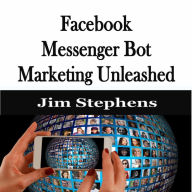 ¿Facebook Messenger Bot Marketing Unleashed
