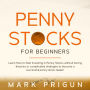 Penny Stocks for Beginners: Learn How to Start Investing in Penny Stocks Without Boring Theories or Complicated Strategies to Become a Successful Penny Stock Dealer!