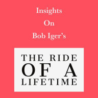 Insights on Bob Iger's The Ride of a Lifetime