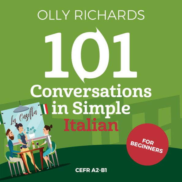 101 Conversations in Simple Italian: Short Natural Dialogues to Boost Your Confidence & Improve Your Spoken Italian