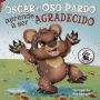 Óscar el Oso Pardo aprende a ser agradecido: Grunt the Grizzly Learns to Be Grateful (Spanish Edition)