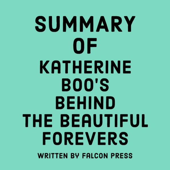 Summary of Katherine Boo's Behind the Beautiful Forevers